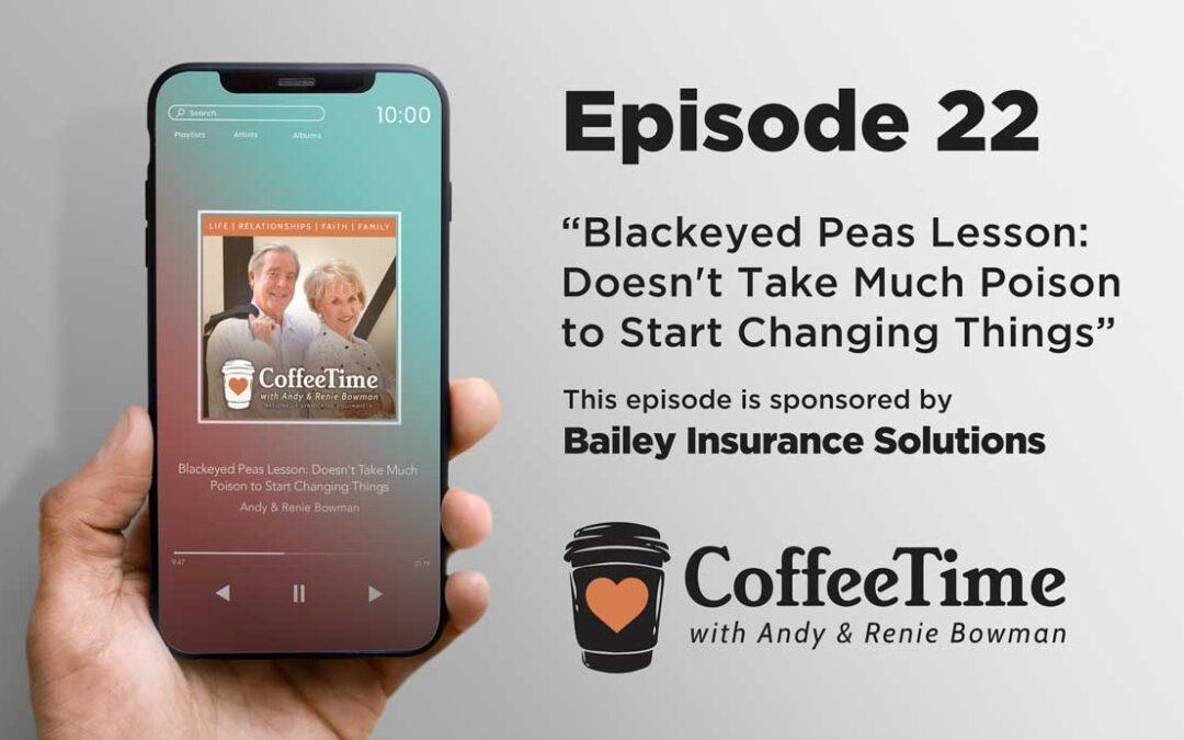 Podcast Ep 22 | Blackeyed Peas Lesson: Doesn’t Take Much Poison to Start Changing Things