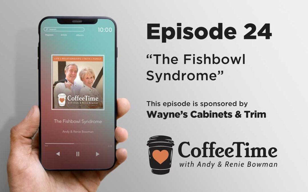 Podcast Ep 24 | The Fishbowl Syndrome