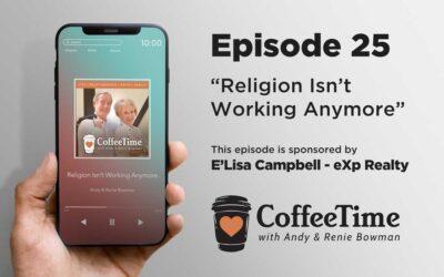 Podcast Ep 25 | Religion Isn’t Working Anymore