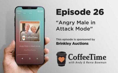 Podcast Ep 26 | Angry Male in Attack Mode